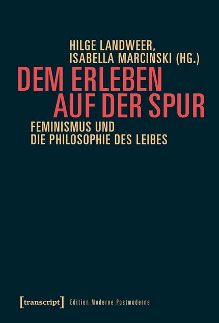 Dem Erleben auf der Spur. Feminismus und die Philosophie des Leibes